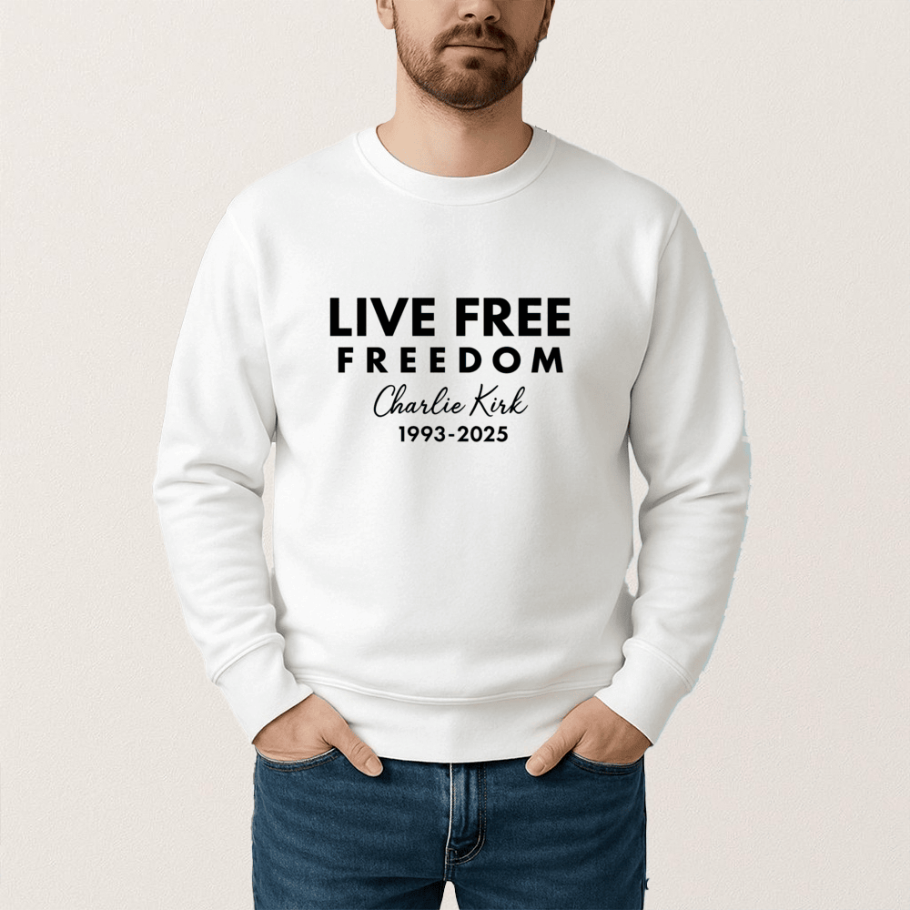 Live Free Charlie Kirk Freedom Sweatshirt Tribute Tee Memorial Gift