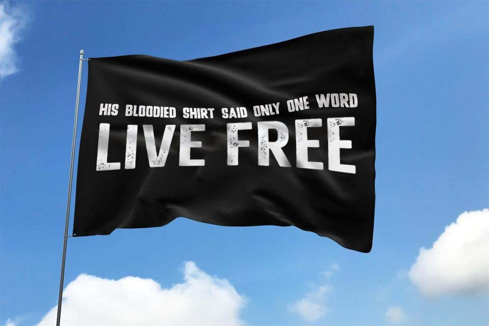 Live Free Flag His Blooded Shirt Said Only One Word Flag Outdoor Decor Gifts For Fans