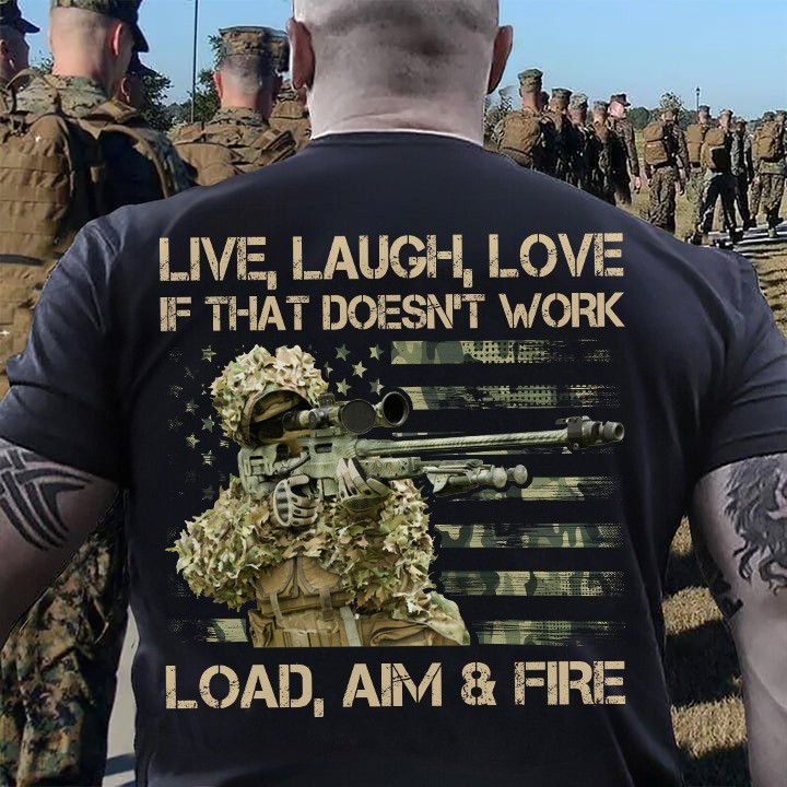 Live Laugh Love If That Doesn't Work Load Aim And Fire Veteran T-Shirt Gifts For Veterans