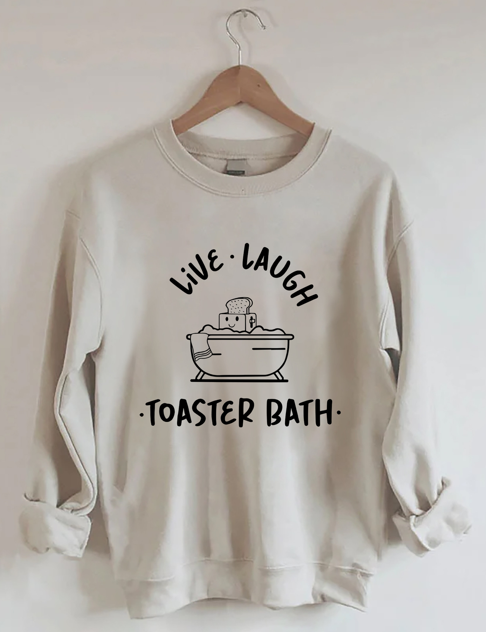 Live Laugh Toaster Bath Sweatshirt Meme Clohing Funny Present Ideas