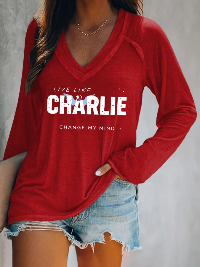 Live Like Charlie Change My Mind Long Sleeve V-Neck T-Shirt Best Gift For Her Lovers