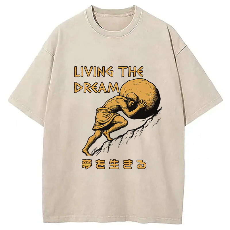 Living The Dream Meme Washed T-Shirt Funny Graphic Gift For Friends Gifts For Her Living The Dream Meme Washed T-Shirt Funny Graphic Gift For Friends Gifts For Her