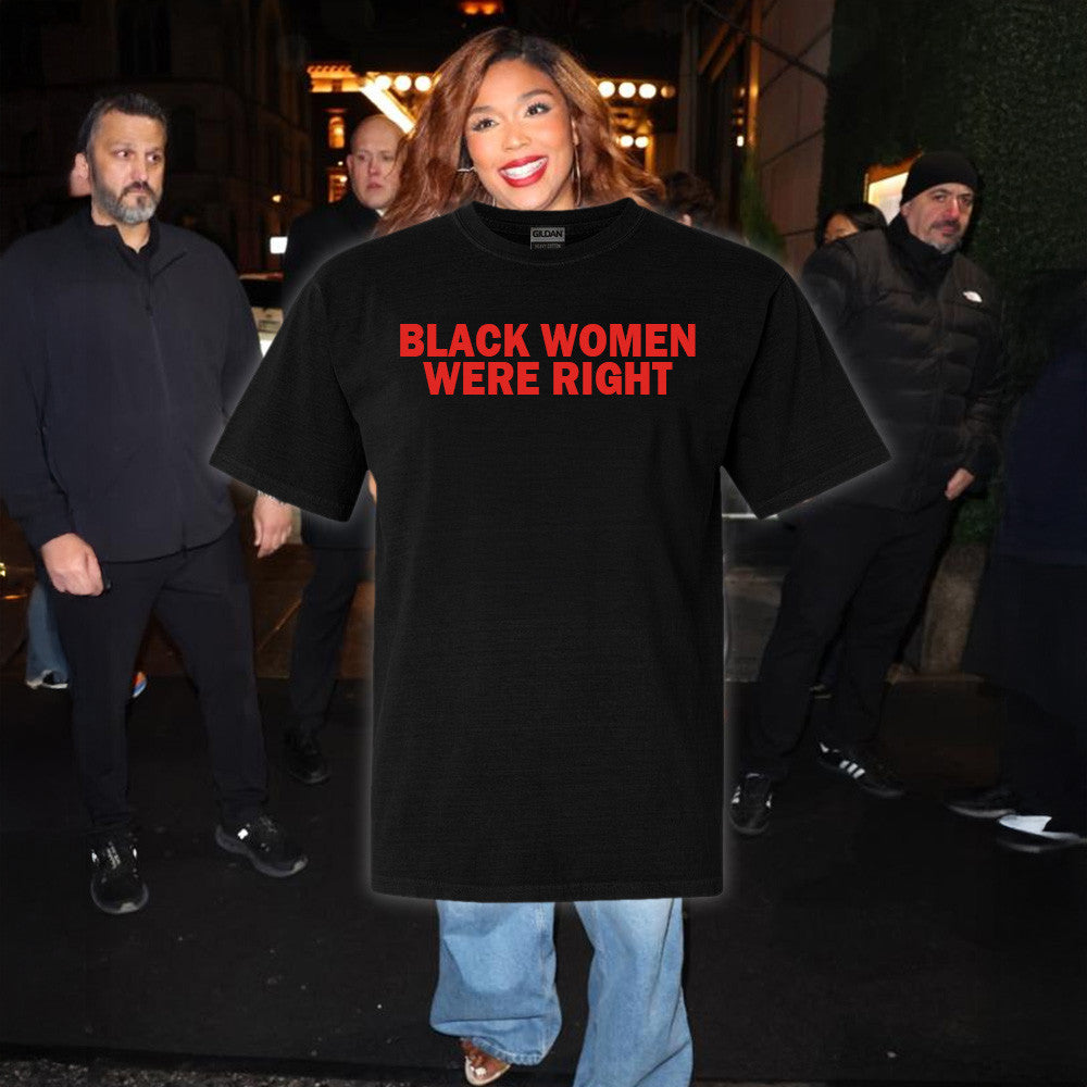 Lizzo Black Women Were Right Shirt Black Women Shirt Great Mother's Day Gifts Gift for Brother Lizzo Black Women Were Right Shirt Black Women Shirt Great Mother's Day Gifts Gift for Brother