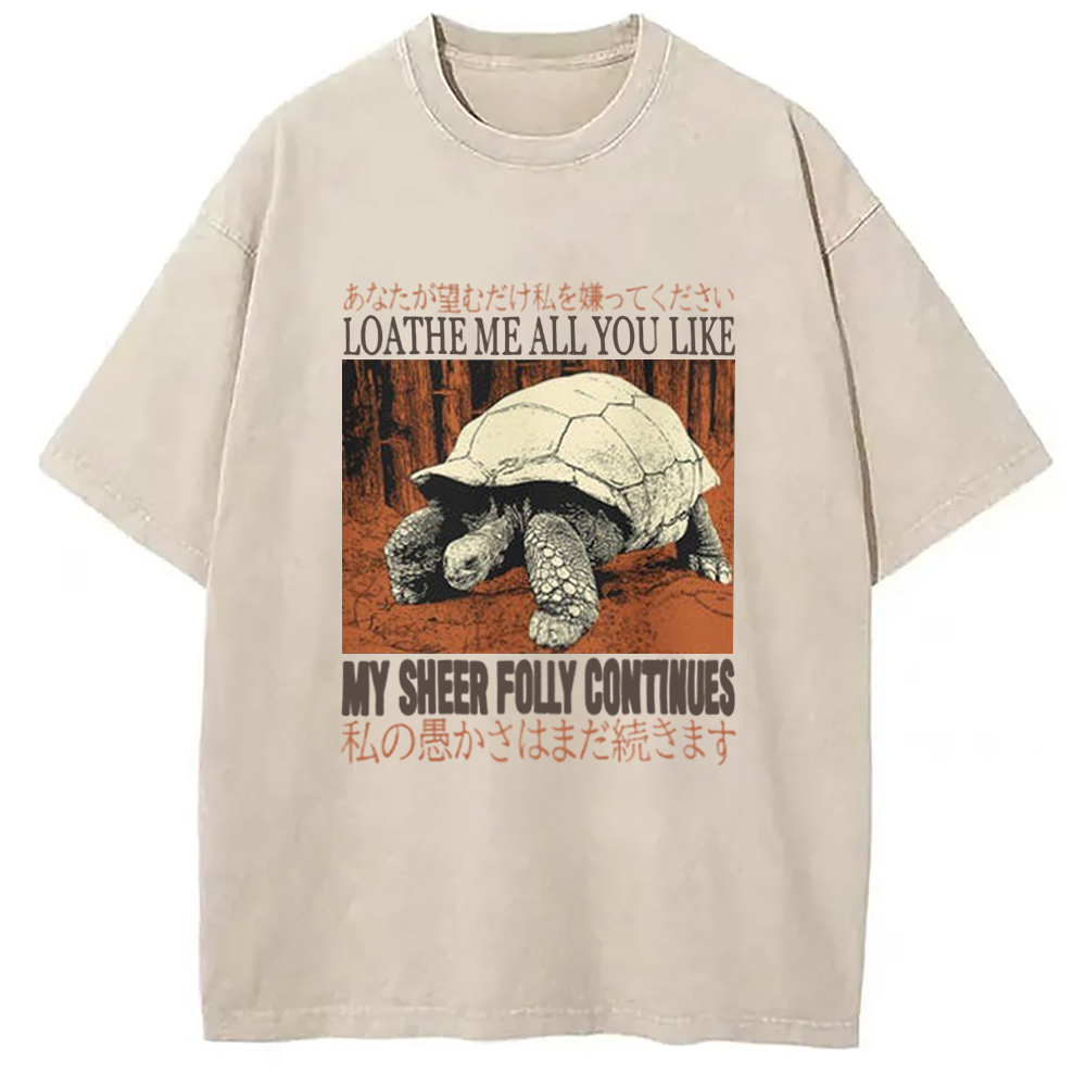 Loathe Me All You Like Tortoise Vintage Washed T-Shirt Retro Humor Outfit Idea Gifts For Him-1 Loathe Me All You Like Tortoise Vintage Washed T-Shirt Retro Humor Outfit Idea Gifts For Him-1