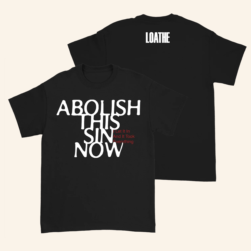 Loathe Merch Abolish This Sin Now T-Shirt Loathe Shirt Xmas Gifts For Him