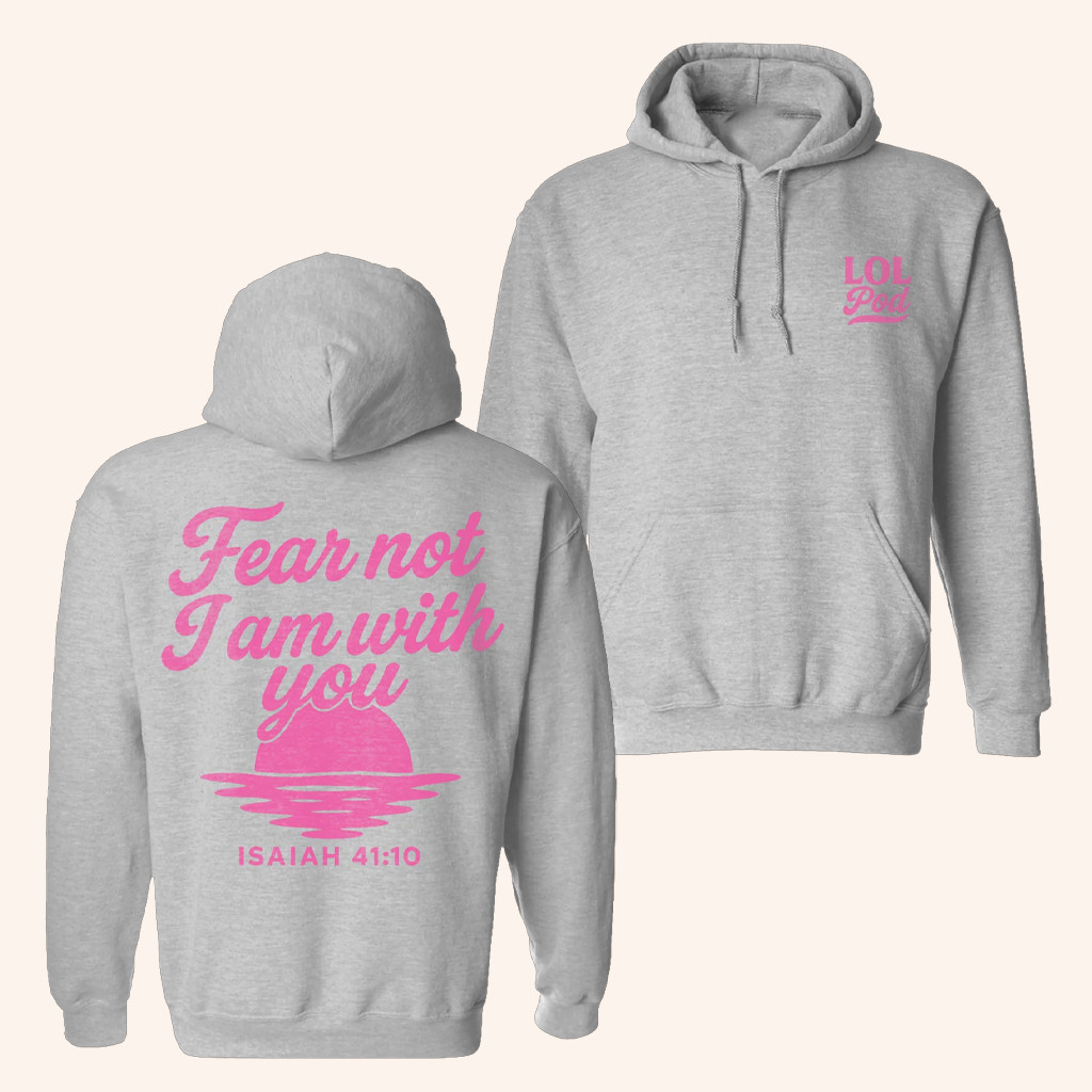 LOL Podcast Merch Fear Not I Am With You Hoodie Gift Ideas For Sister LOL Podcast Merch Fear Not I Am With You Hoodie Gift Ideas For Sister