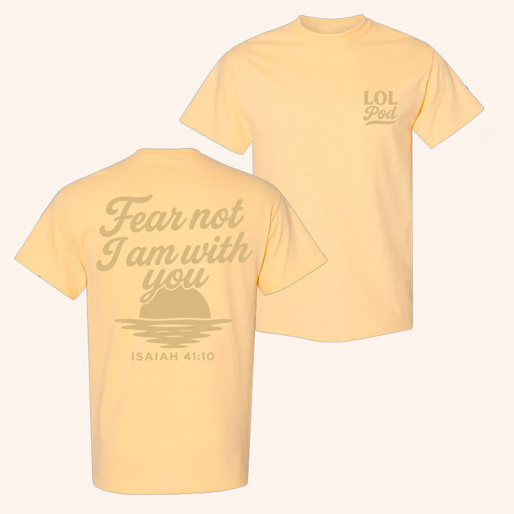 LOL Podcast Merch Fear Not I Am With You T-Shirt Birthday Presents For Boyfriend LOL Podcast Merch Fear Not I Am With You T-Shirt Birthday Presents For Boyfriend