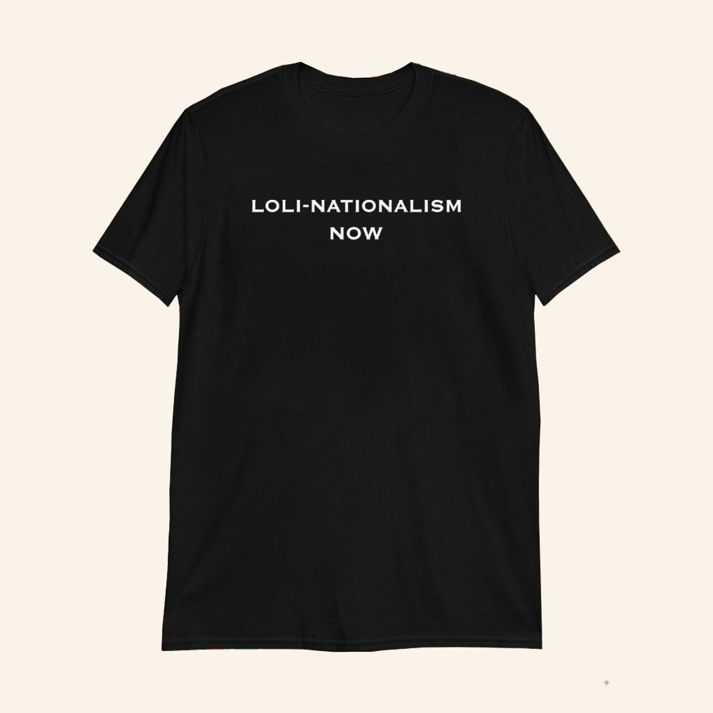 Loli Nationalism Now Black T-Shirt Loli Nationalism Now Shirt Gifts For Friends