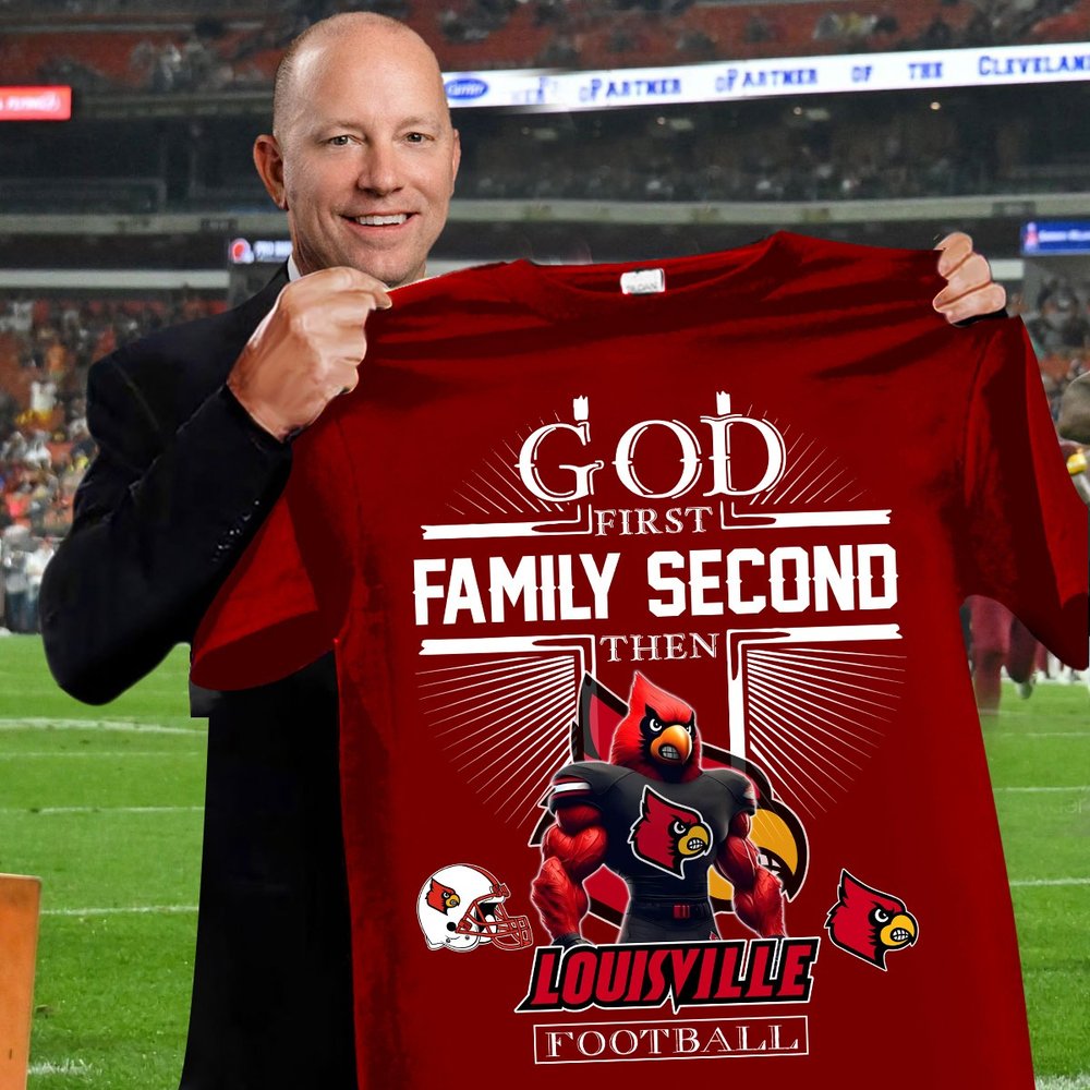 Louisville Cardinals Football God First Family Second Then Cardinals T-Shirt Best Gift For Football Lover