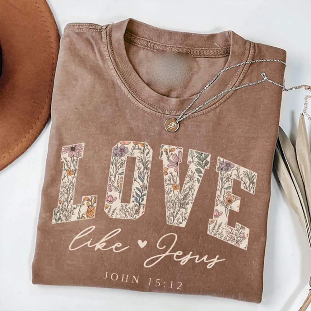 Love Like Jesus John 15 12 T-Shirt Bible Inspired Christian Clothes Present For Religious People