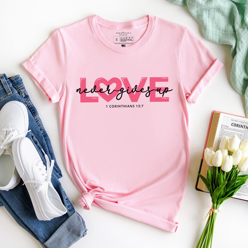 Love Never Gives Up Shirt Christian Gifts For Women