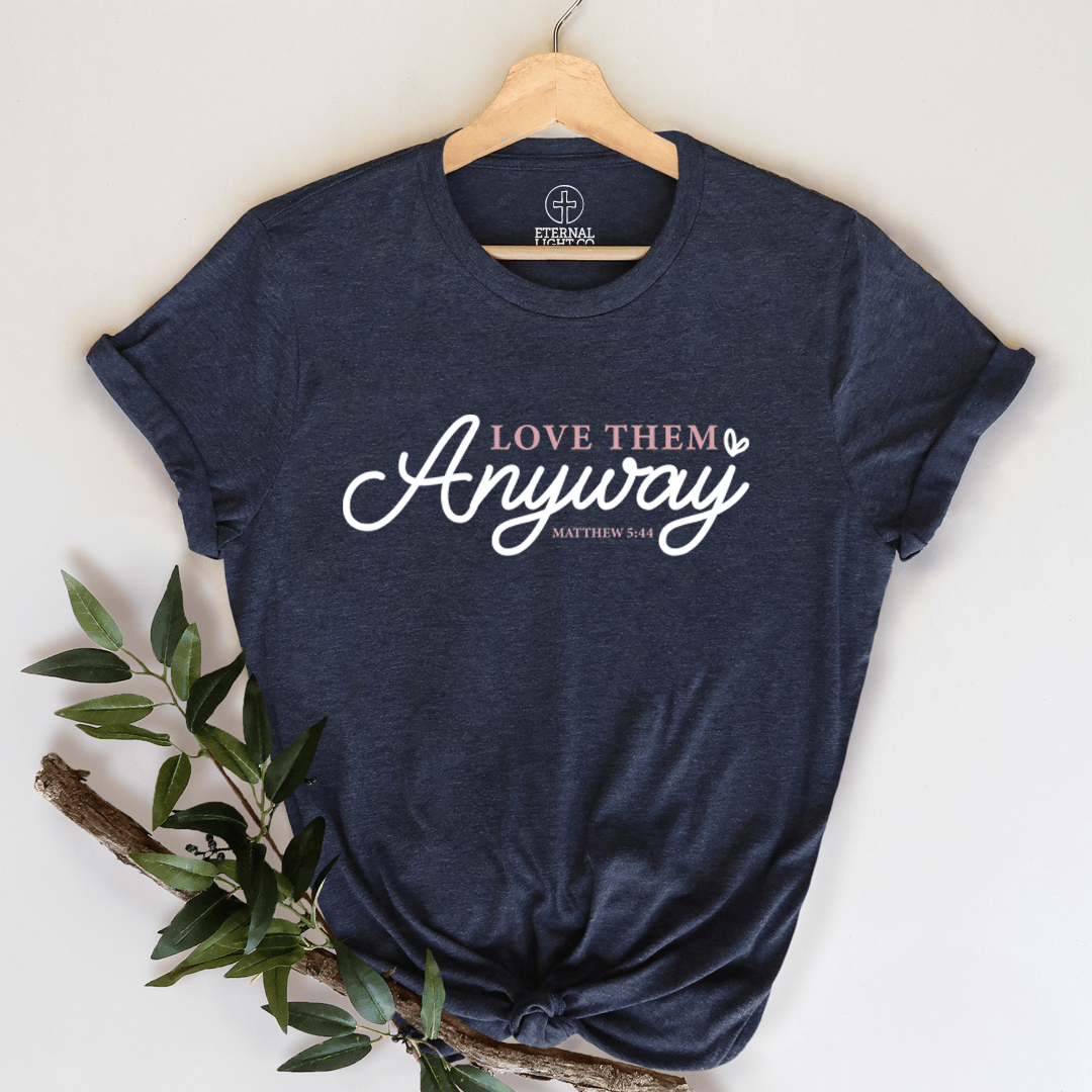 Love Them Anyway Matthew 5 44 Christian Graphic Tees Women Faith Jesus Shirts Gift Her