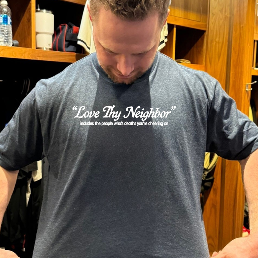 Love Thy Neighbor Includes The People Who's Deaths You're Cheering On T-Shirt Gifts For Dad