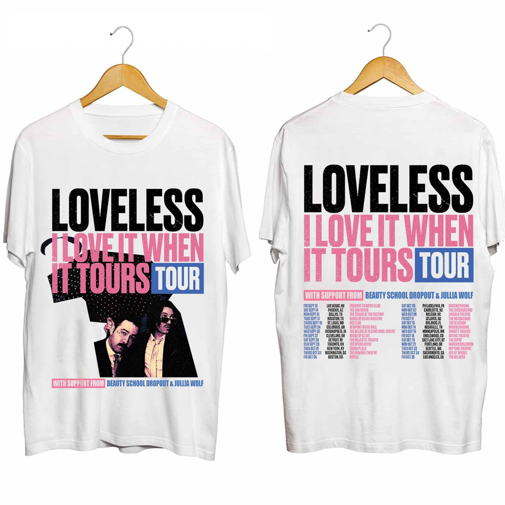 Loveless Love It When It Tours Shirt Beauty School Dropout And Julia Wolf Merch Fan Gifts