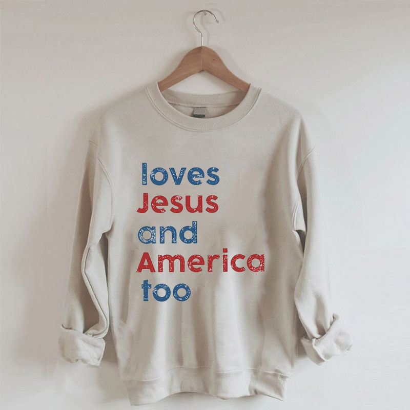Loves Jesus And America Too Sweatshirt Sarcastic Themed Funny Clothing Christians Gifts