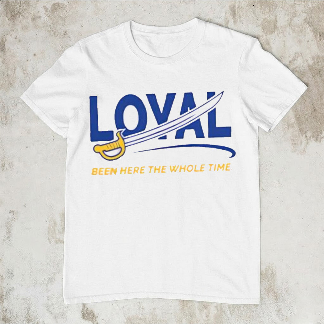 Loyal Been Here The Whole Time T-Shirt Trending Viral Meme Shirt Fan Gear Best Gift For Supporters