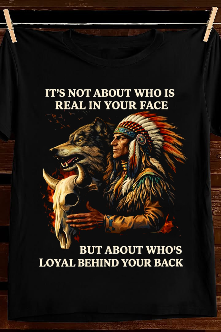 Loyal Behind Your Back T Shirt Native Warrior Spirit Graphic Tees Apparel Gift For Him