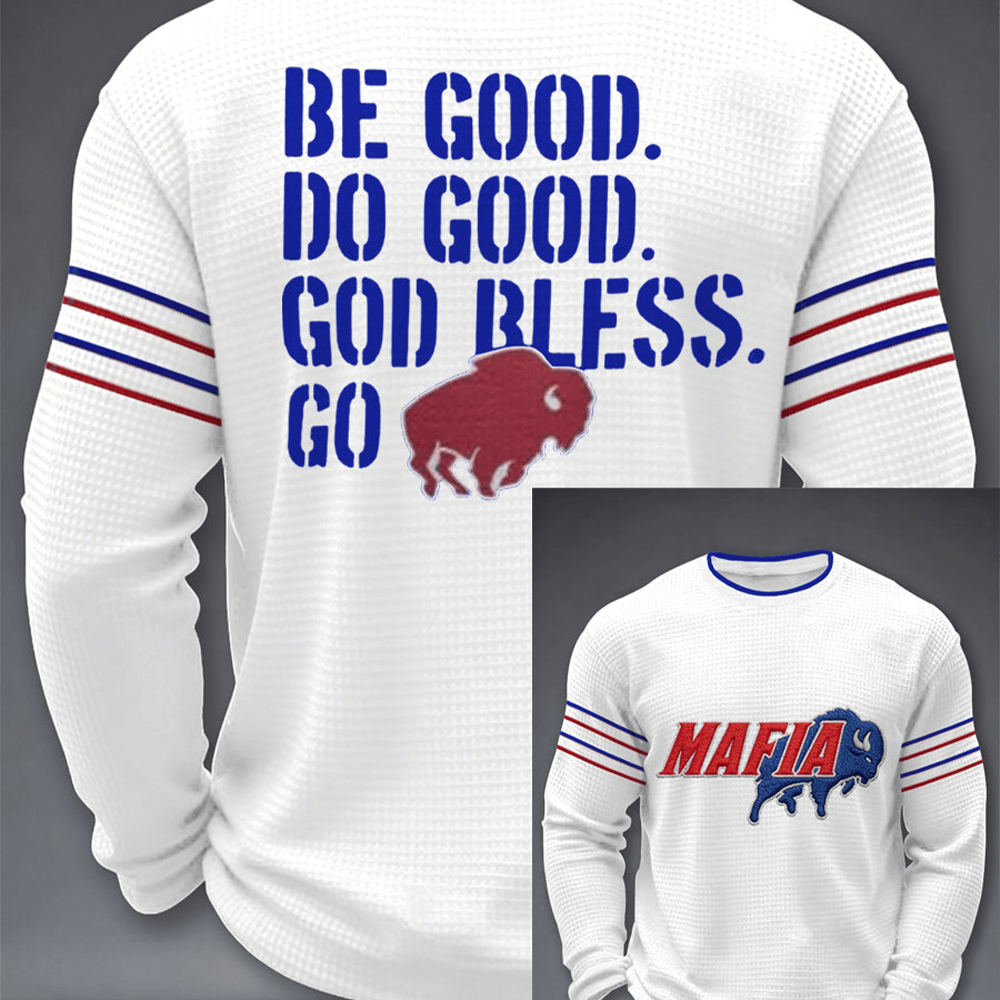 Mafia Be Good Do Good God Bless Go Long Sleeve Shirt Buffalo Bills Merch Game Day Gift