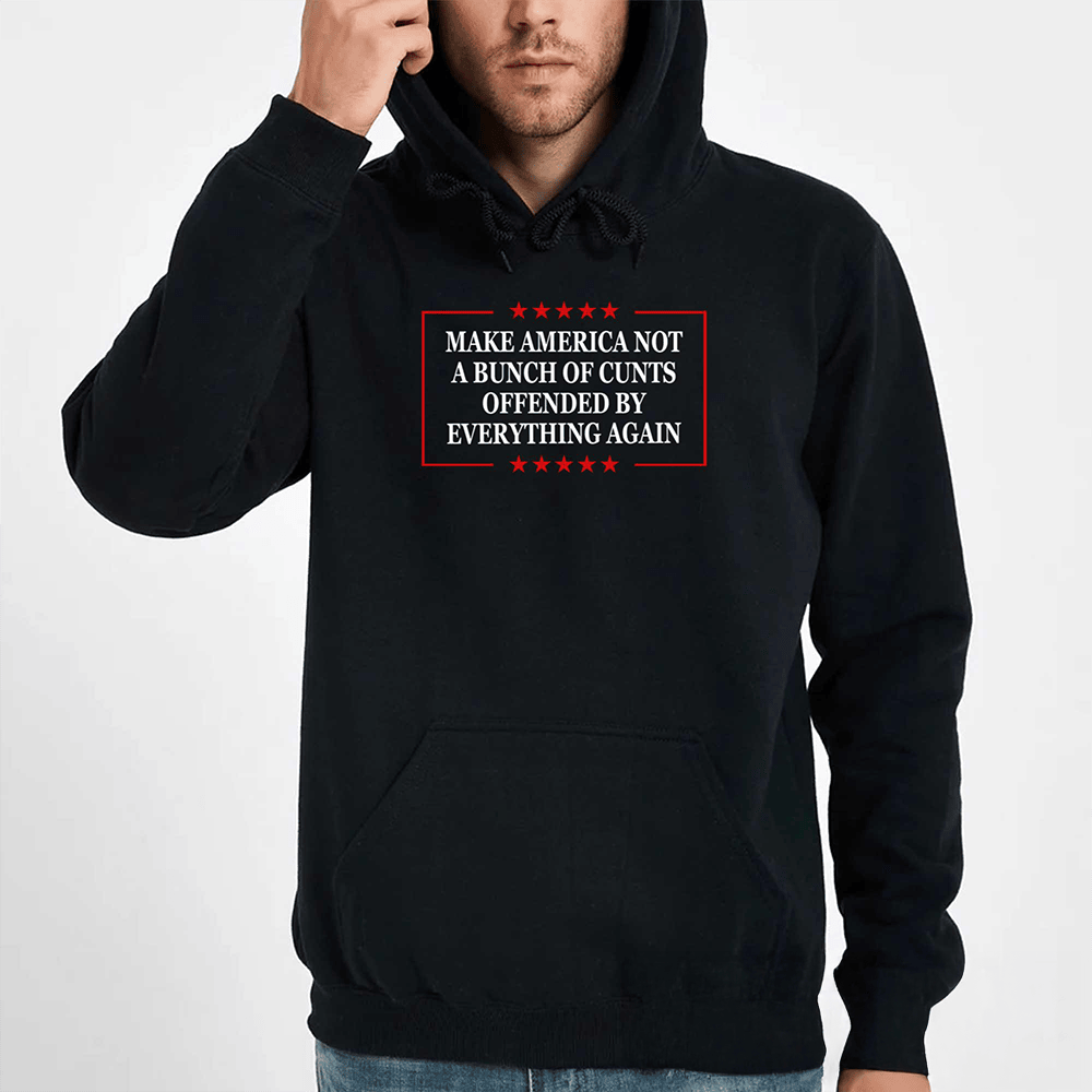 Make America Not A Bunch Of Cunts Hoodie Political Themed Hooded Sweatshirt