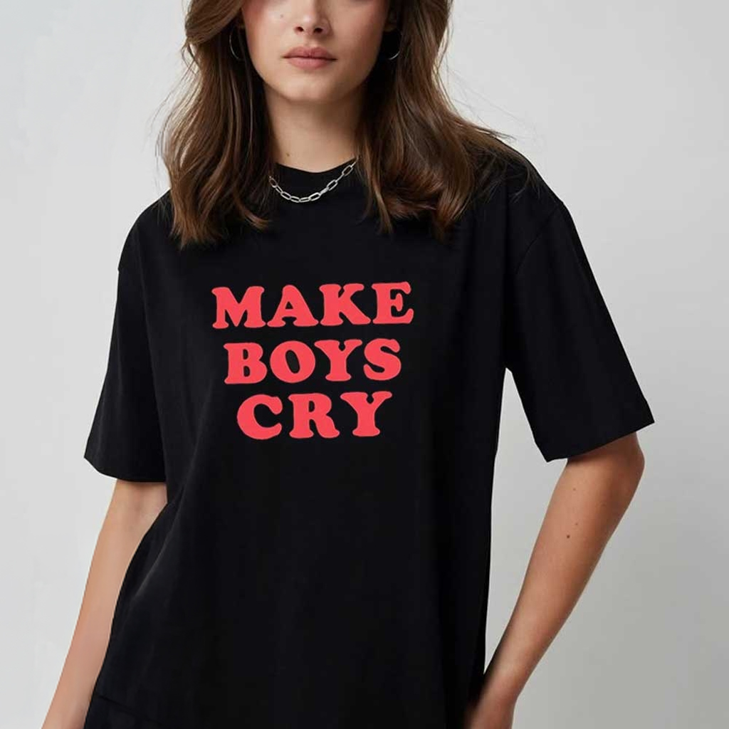 Make Boys Cry T-Shirt Funny Quotes Trendy Shirt Gifts Ideas For Besties