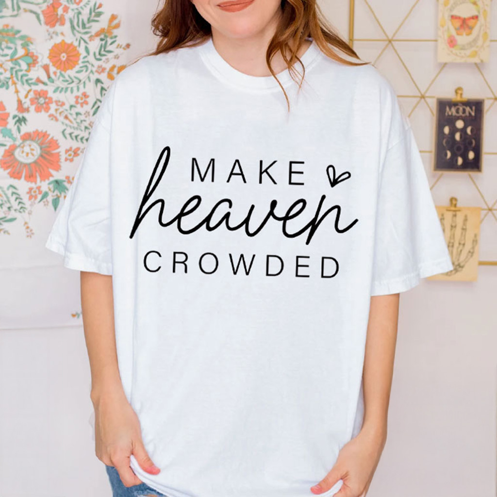 Make Heaven Crowded Christian Religious T-Shirt Gift Ideas For Wife Make Heaven Crowded Christian Religious T-Shirt Gift Ideas For Wife