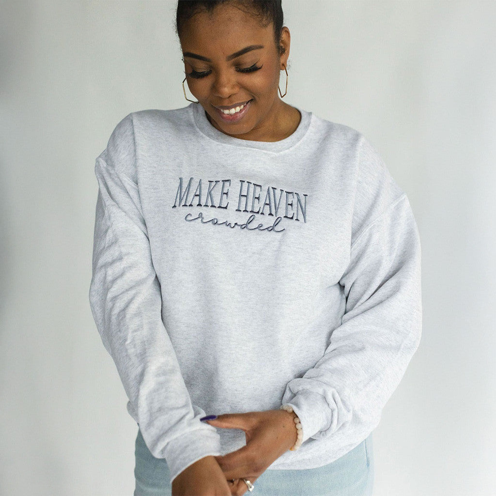 Make Heaven Crowded Sweatshirt Christian Sweatshirt Gifts For Friends Make Heaven Crowded Sweatshirt Christian Sweatshirt Gifts For Friends