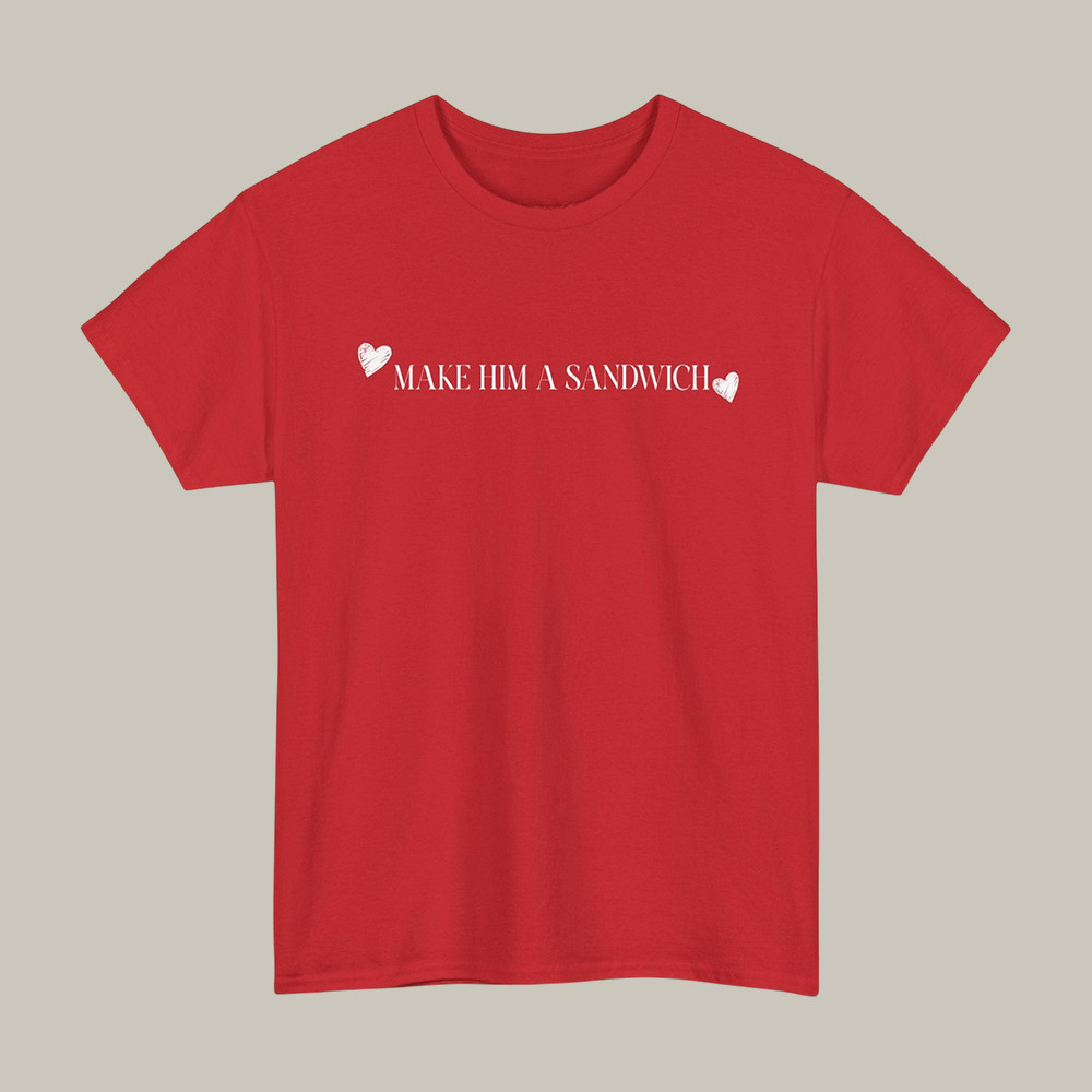 Make Him A Sandwich Valentine T-Shirt Candace Owens Fan Merch Gift For Huge Fans