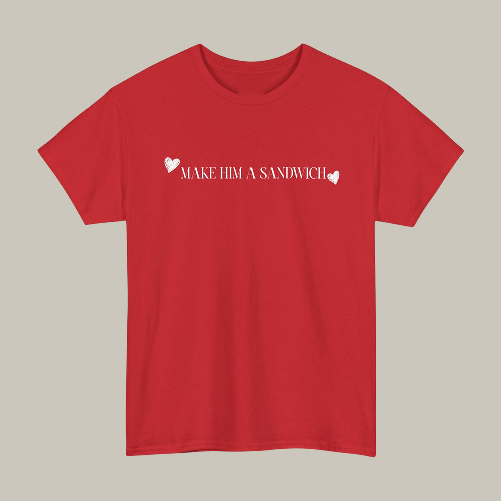 Make Him A Sandwich Valentine T-Shirt Candace Owens Merch Gift For Political Buffs