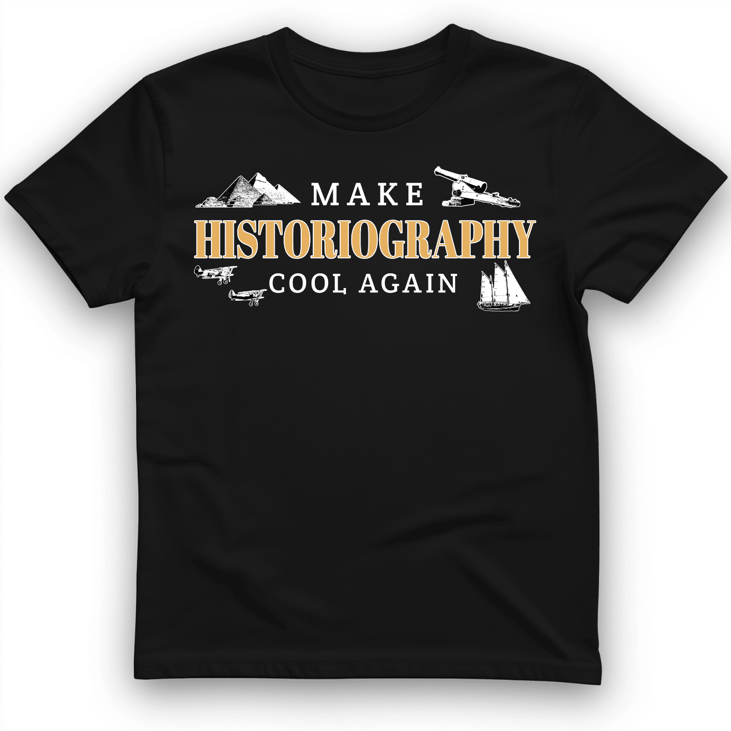 Make Historiography Matters T-Shirt Funny Quote Shirt Sarcastic Gift Ideas