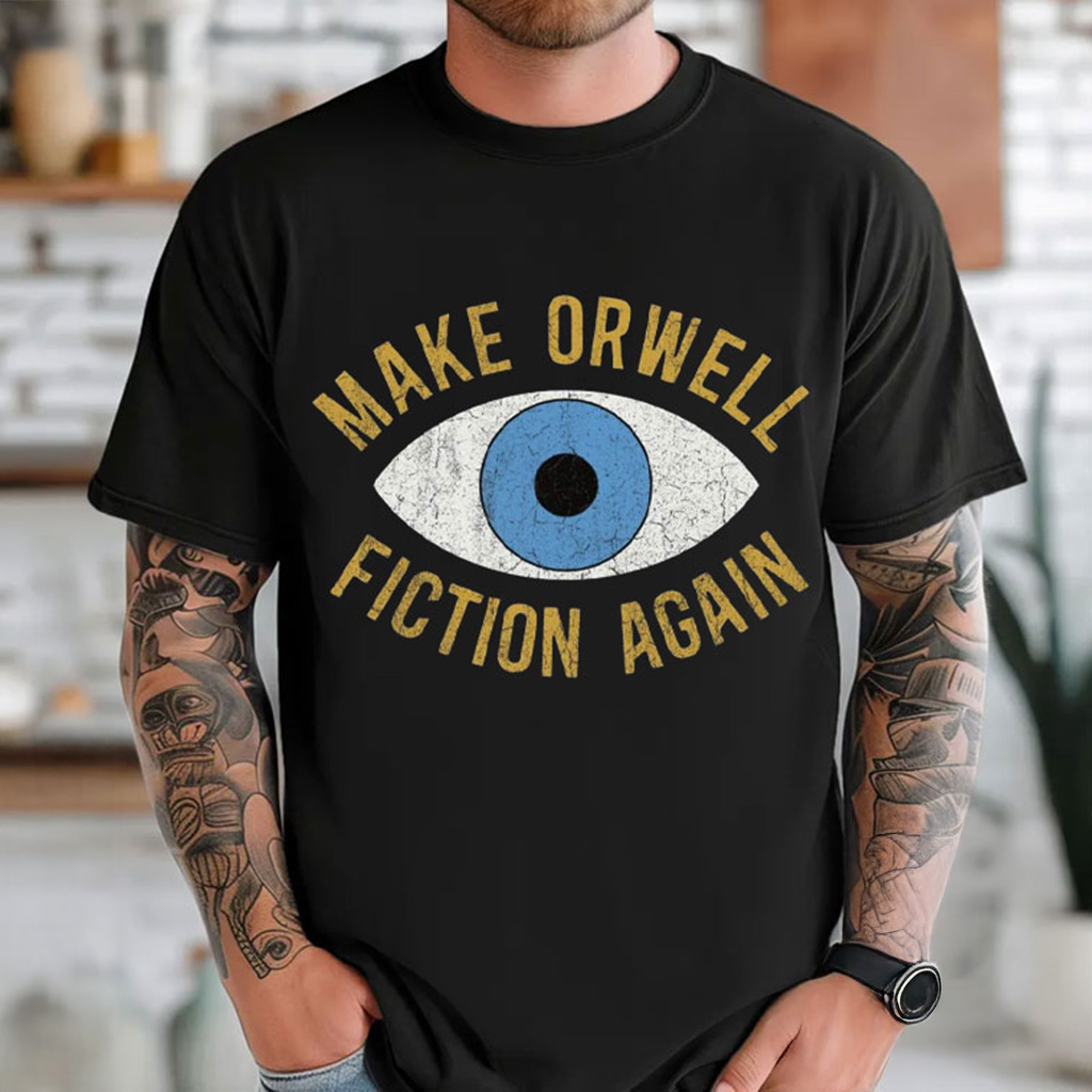 Make Orwell Fiction Again Anti Trump Democrat Shirt Best Christmas Gifts For Husband