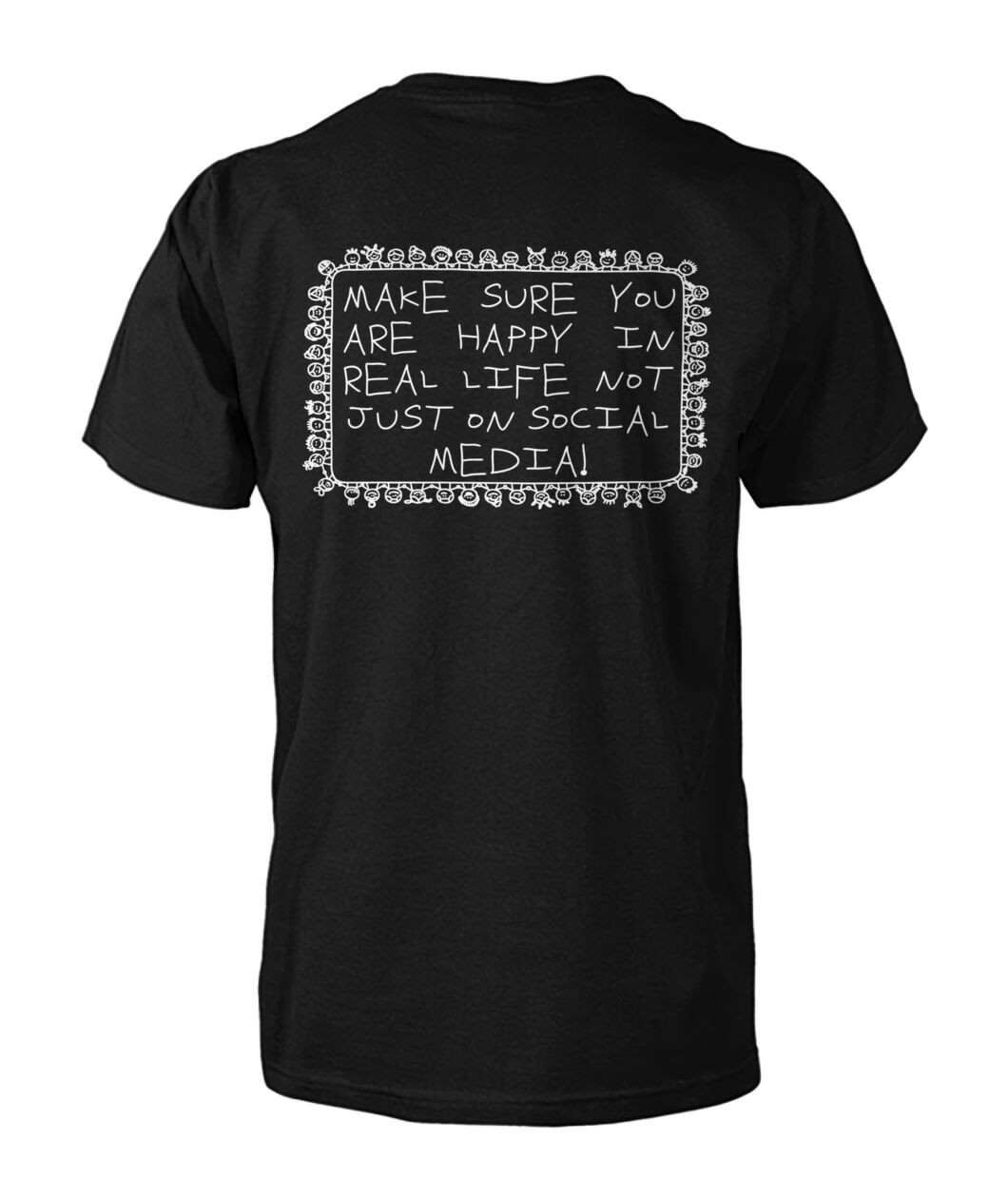 Make Sure You Are Happy In Real Life Not Just On Social Media T-Shirt Humorous Saying Shirt