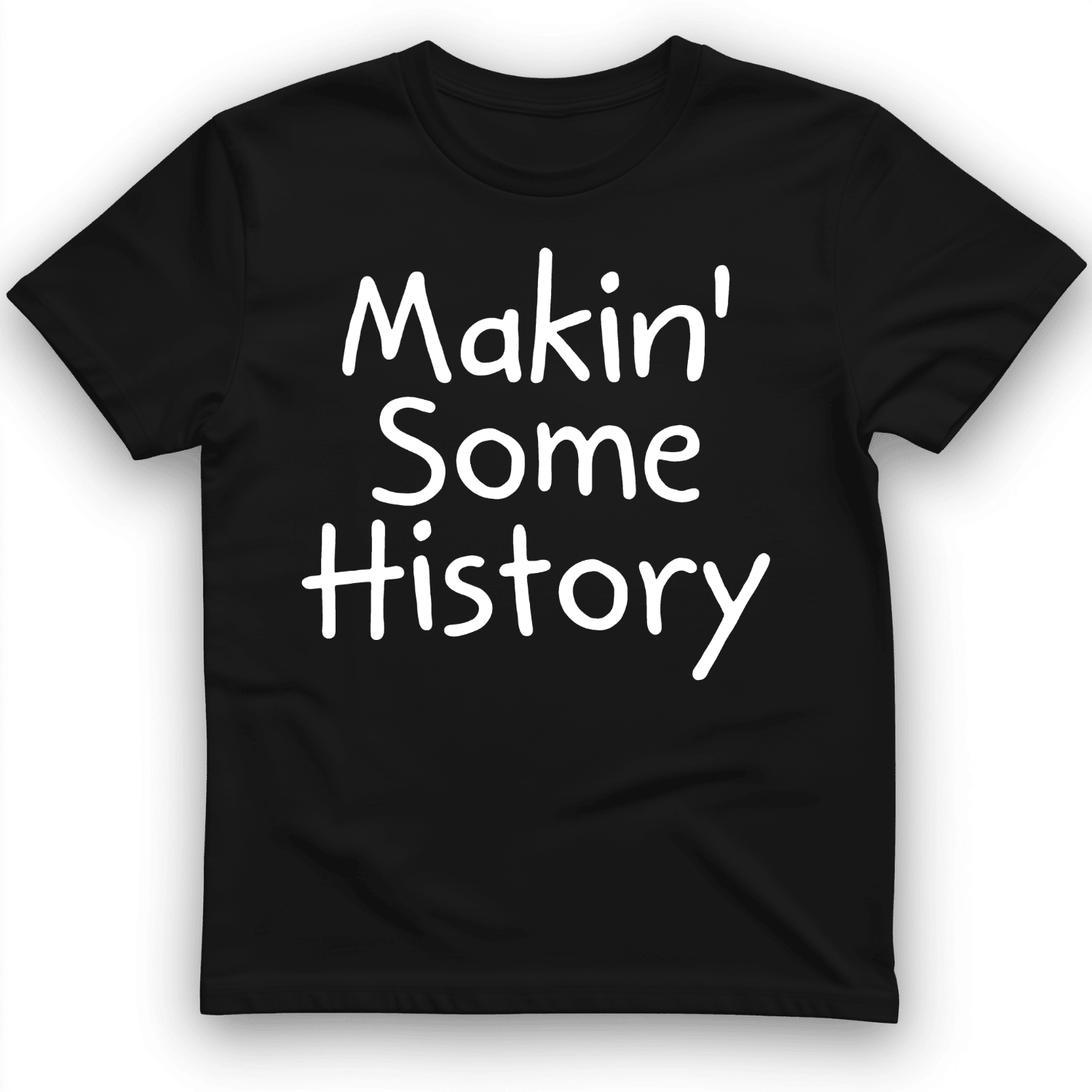 Makin Some History T-Shirt Funny Themed Trendy Clothes Hilarious Gift Ideas