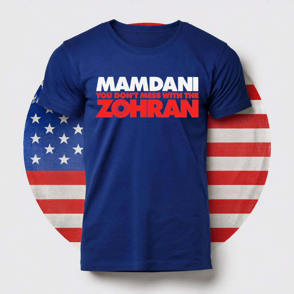 Mamdani Shirt You Don't Mess With The Zohran Tee Zohran Merch Official For Patriots