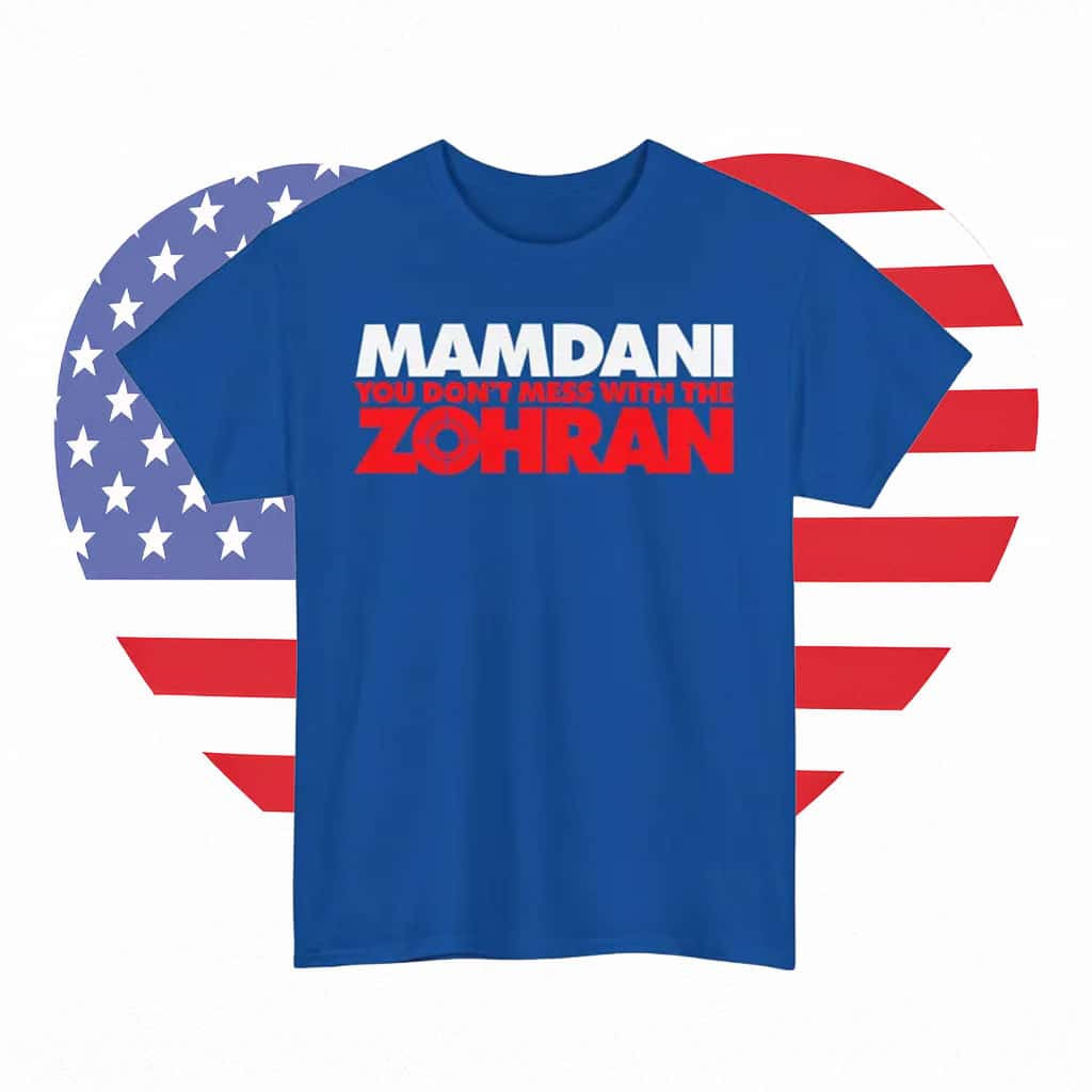 Mamdani You Don't Mess With The Zohran T-Shirt Political Clothes Trendy Urban Gifts For Him