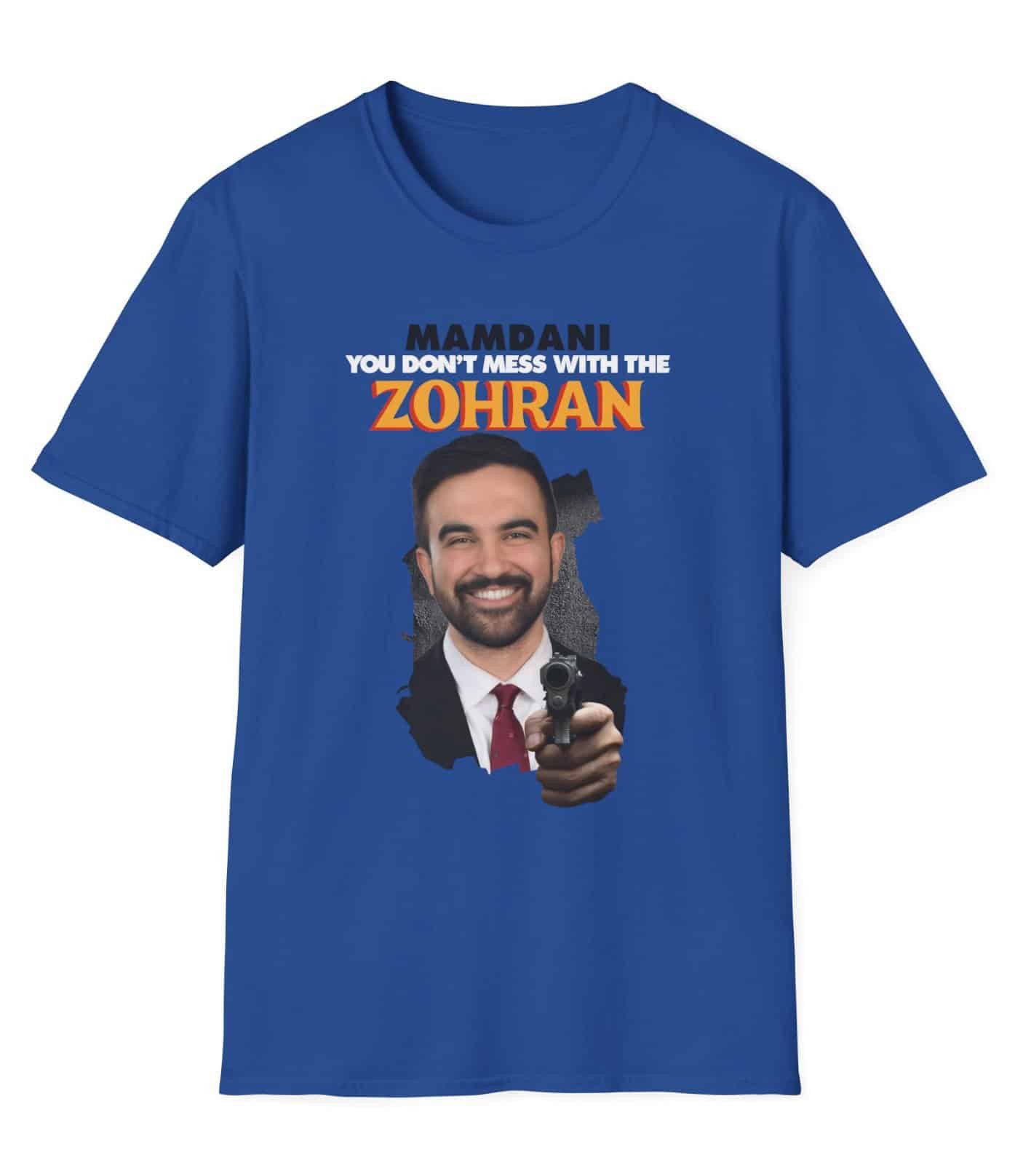 Mamdani You Don't Mess With The Zohran T-Shirt Zohran With Gun Merch Political Presents