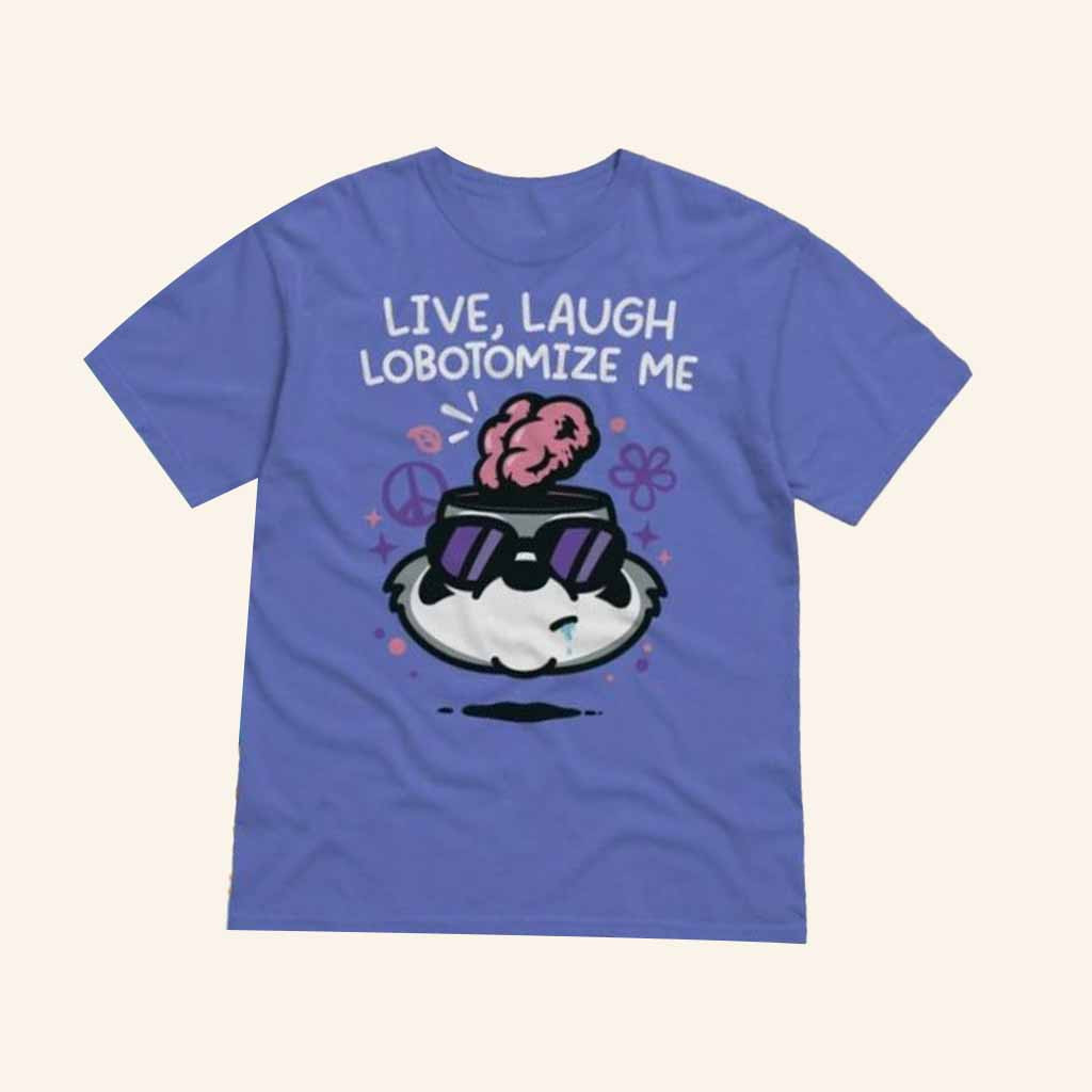 MandatoryFunDay Merch Live Laugh Lobotomize T-Shirt Gifts For Besties MandatoryFunDay Merch Live Laugh Lobotomize T-Shirt Gifts For Besties