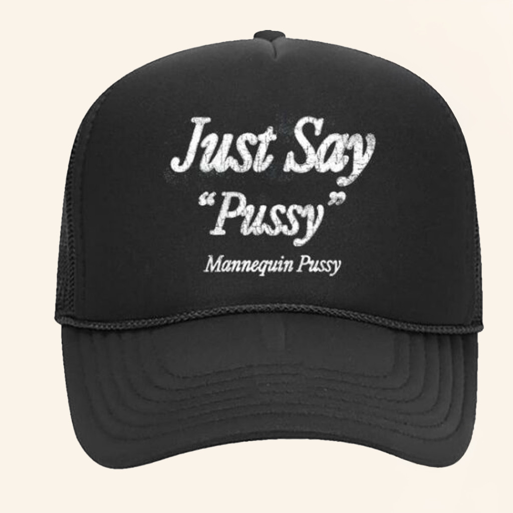 Mannequin Pussy Merch Just Say Pussy Trucker Hat Christmas Presents For Him