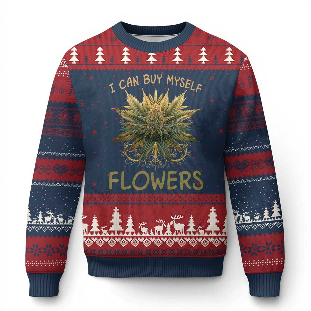 Marijuana I Can Buy Myself Flowers Ugly Christmas Sweater Funny Weed Sweater Cannabis Gifts