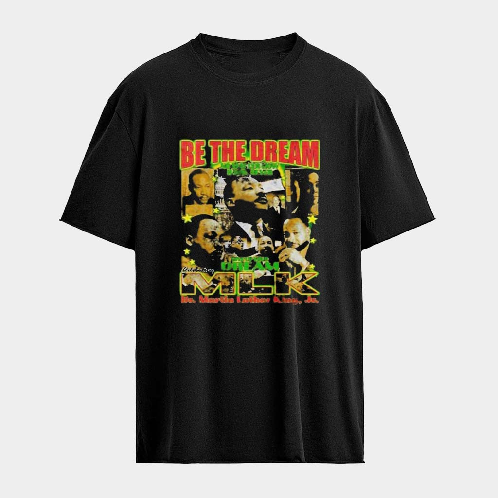 Martin Luther King Jr Be The Dream Milk T-Shirt Martin Luther Merch Gifts For Dad