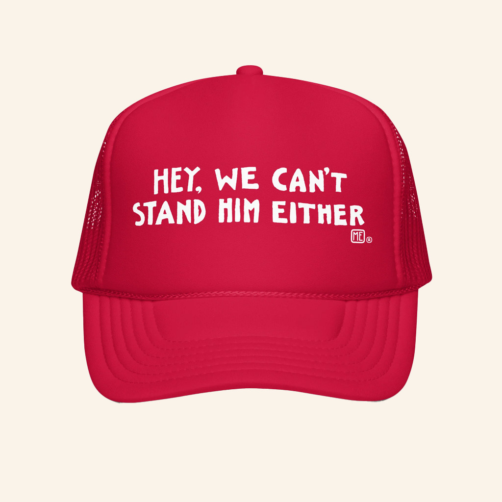 Mary Engelbreit Merch Hey We Can't Stand Him Either Foam Trucker Hat Gifts For Brother