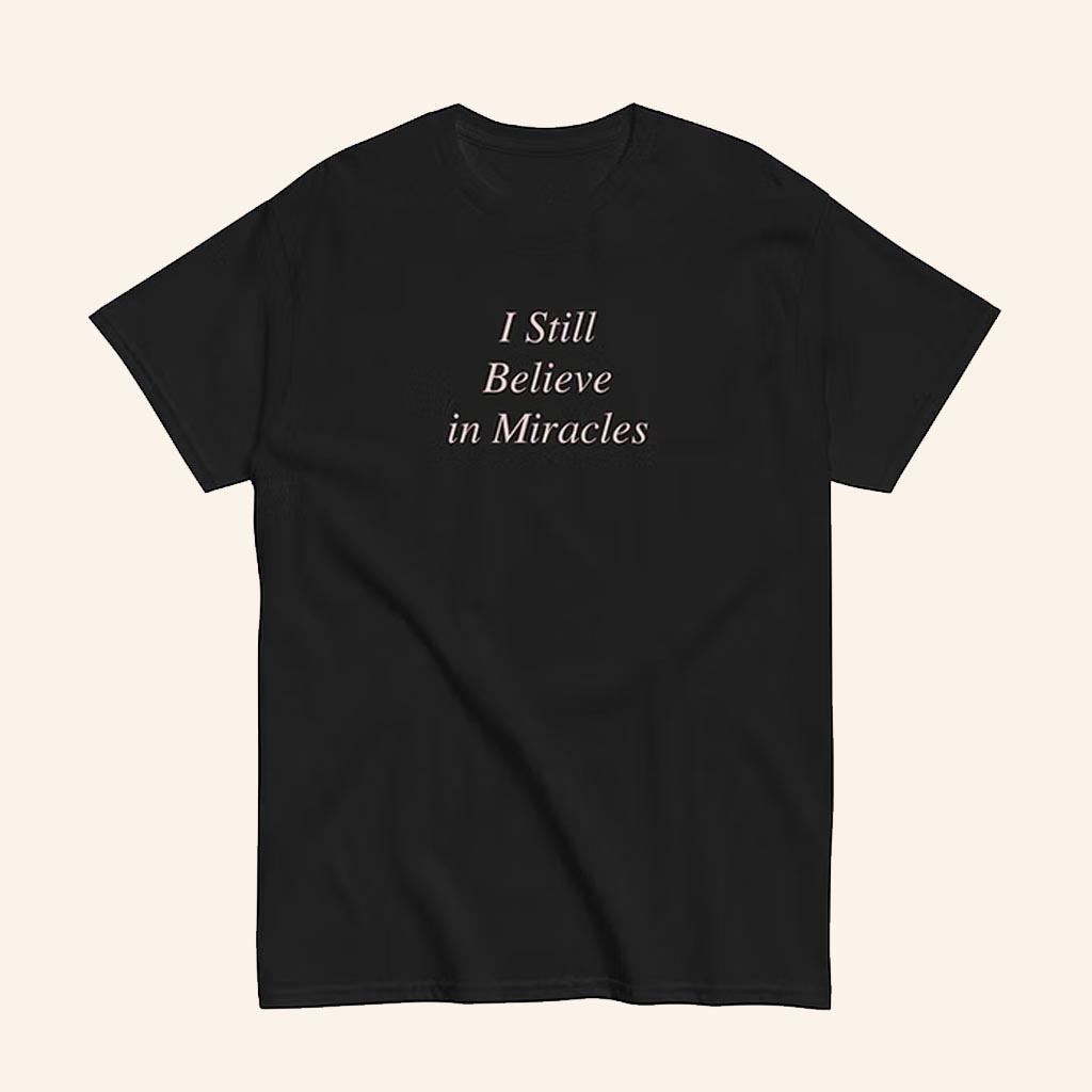 Maryland Films Merch I Still Believe In Miracles T-Shirt Best Gifts For Son