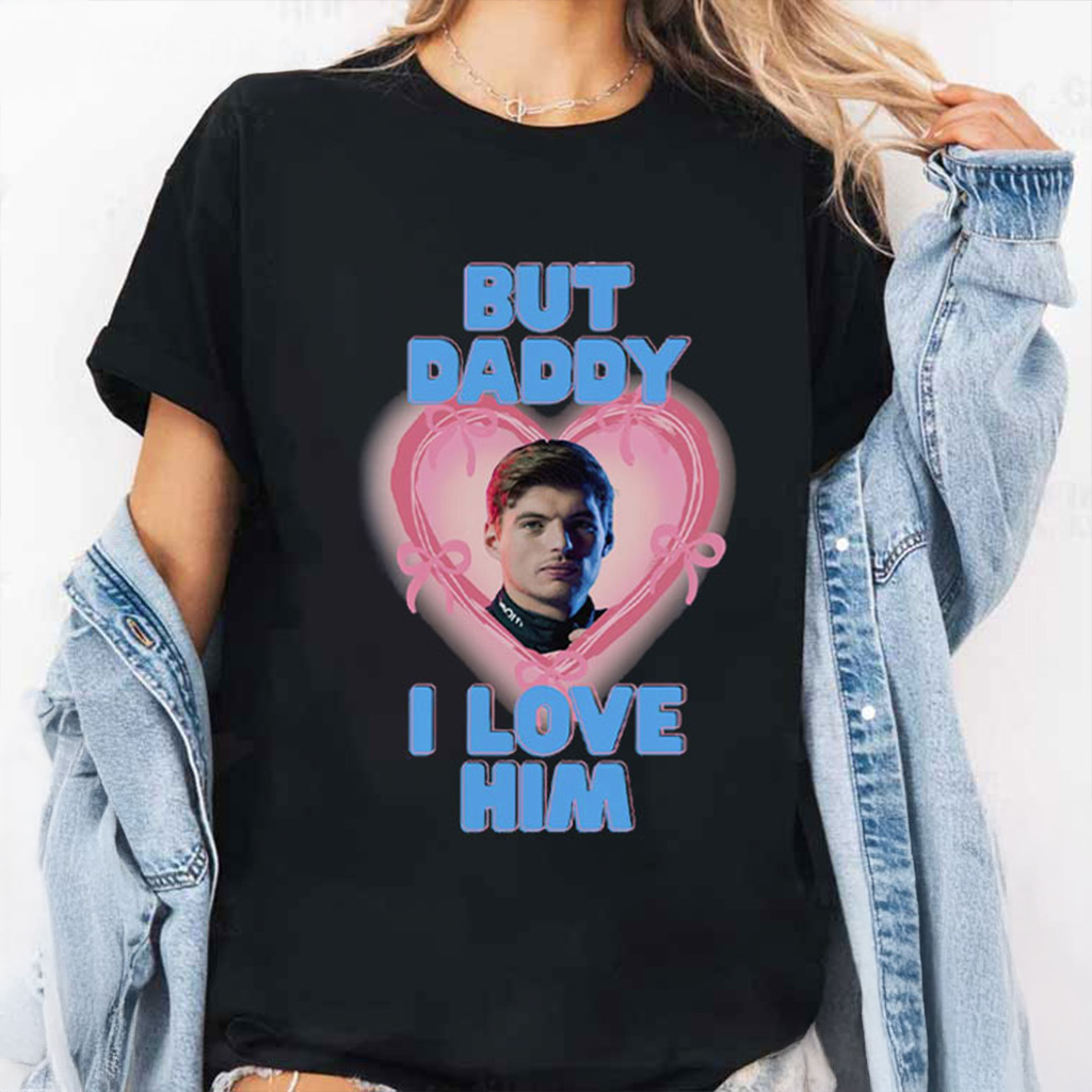Max Verstappen Formula 1 But Daddy I Love Him T-Shirt Fan Merch Gifts For Racing Lovers Max Verstappen Formula 1 But Daddy I Love Him T-Shirt Fan Merch Gifts For Racing Lovers