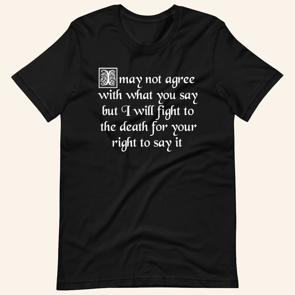 May Not Agree With What You Say But I Will Fight To The Death Your Right To Say It Shirt Gifts