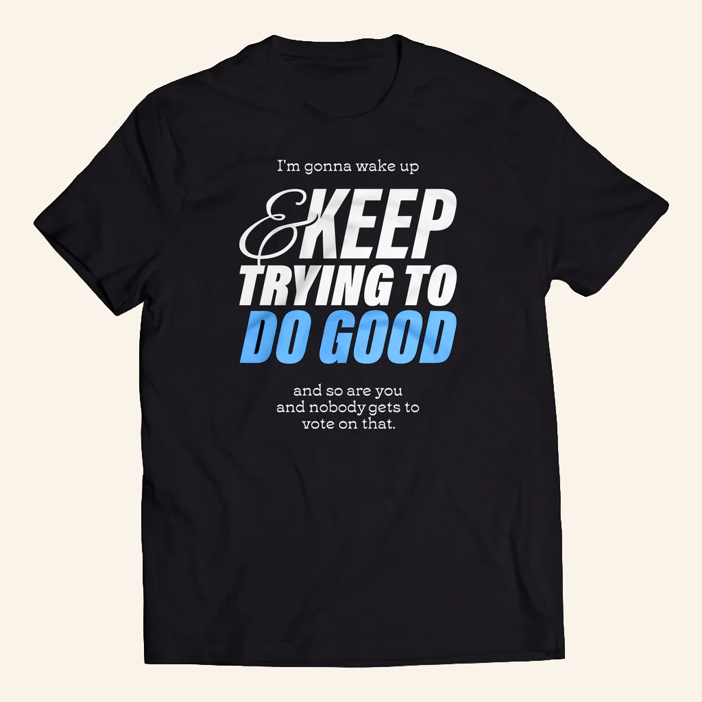 Mcelroy Merch Wake Up And Do Good Shirt Best Christmas Gifts For Dudes