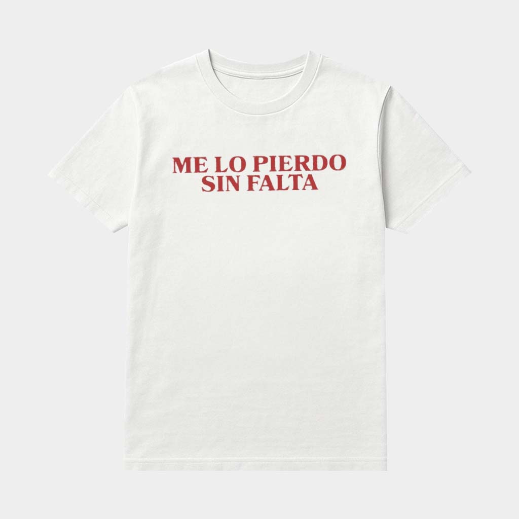 Me Lo Pierdo Sin Falta Shirt Birthday Gifts Ideas For Friends