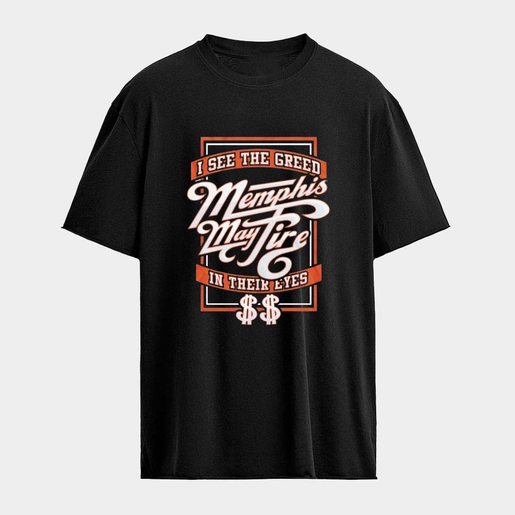 Memphis May Fire I See The Greed In Their Eyes T-Shirt Memphis May Fire Merch Gifts For Fans
