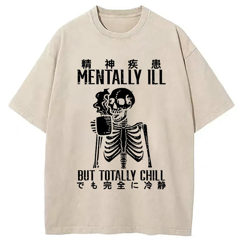 Mentally Ill But Totally Chill Washed T-Shirt Retro Humor Graphic Top Gifts For Friends Mentally Ill But Totally Chill Washed T-Shirt Retro Humor Graphic Top Gifts For Friends