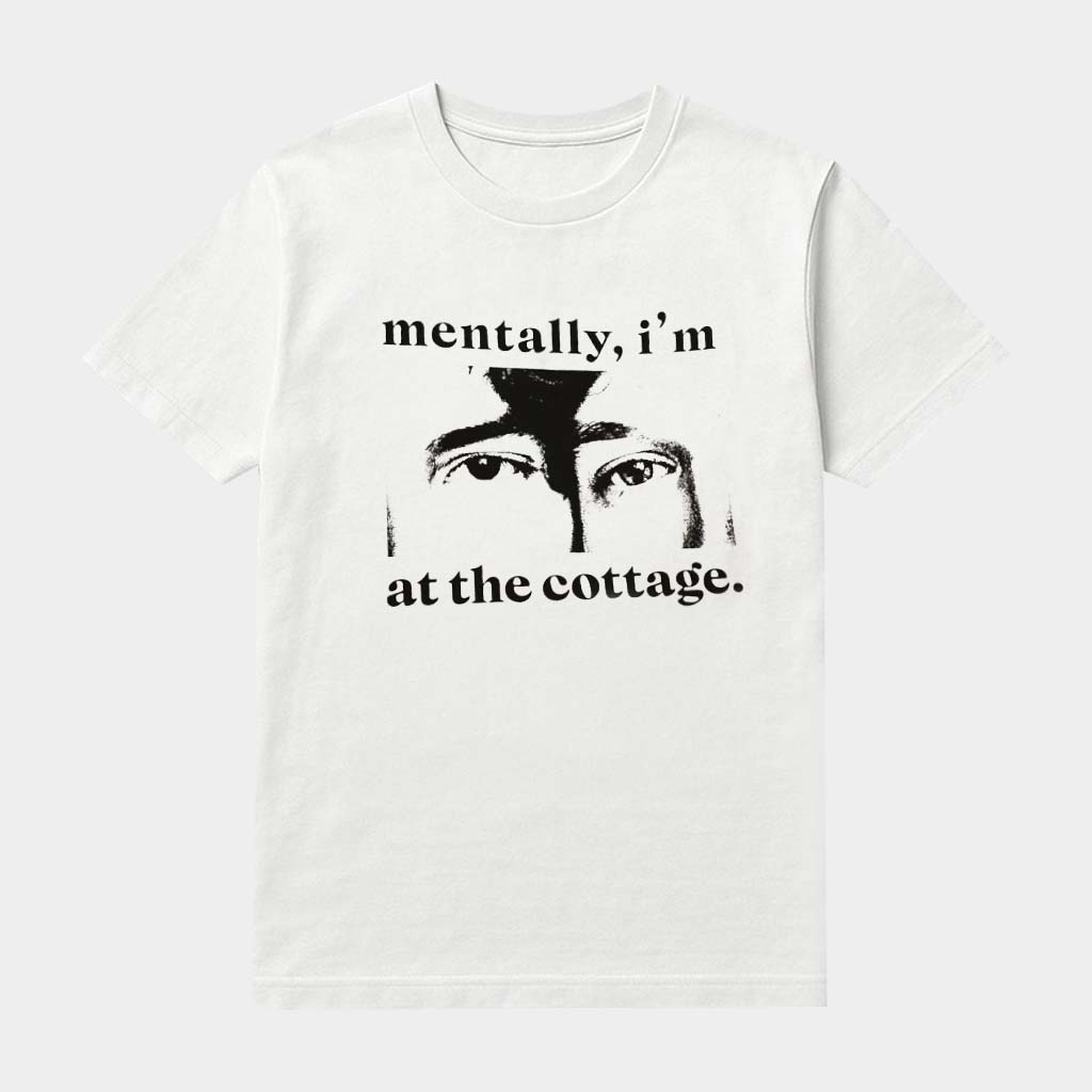 Mentally I'm At The Cottage T-Shirt Unique Gift For Girlfriend