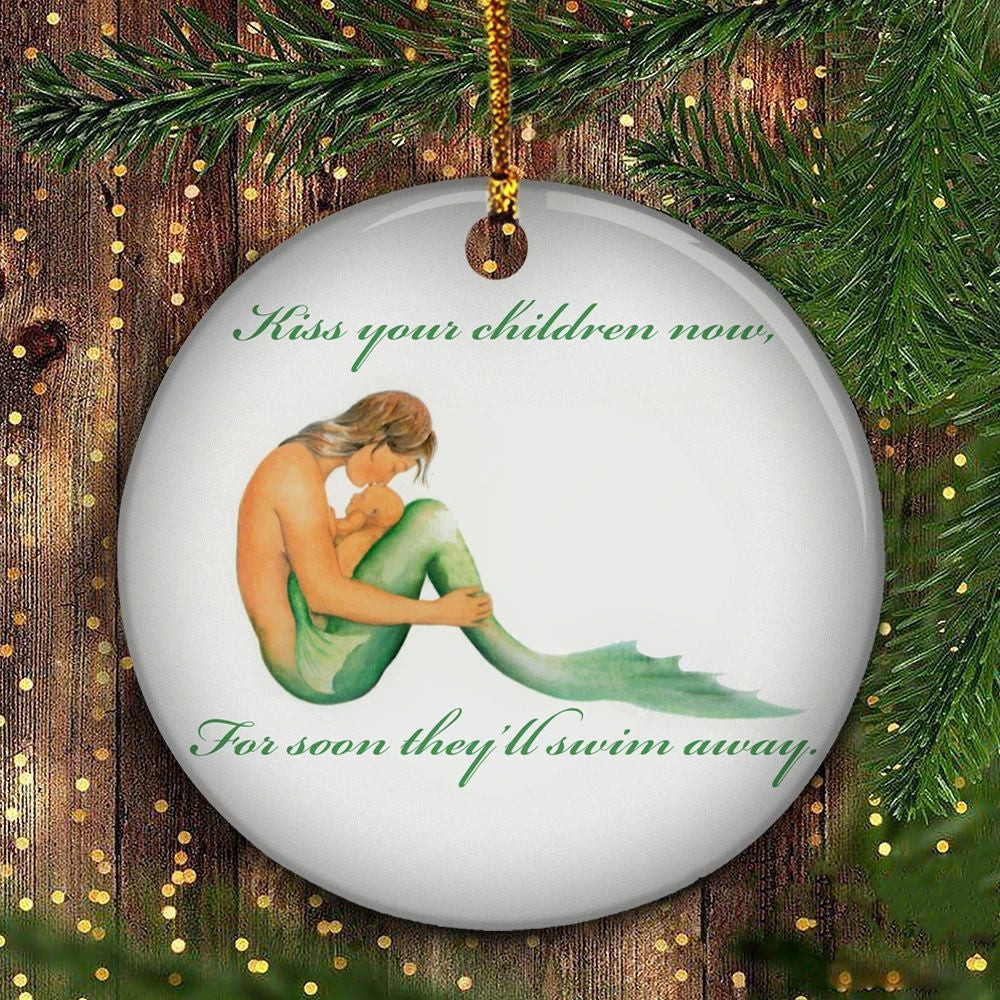 Mermaid Ornament Kiss Your Children Now For Soon They'll Swim Away Little Mermaid Ornament Xmas