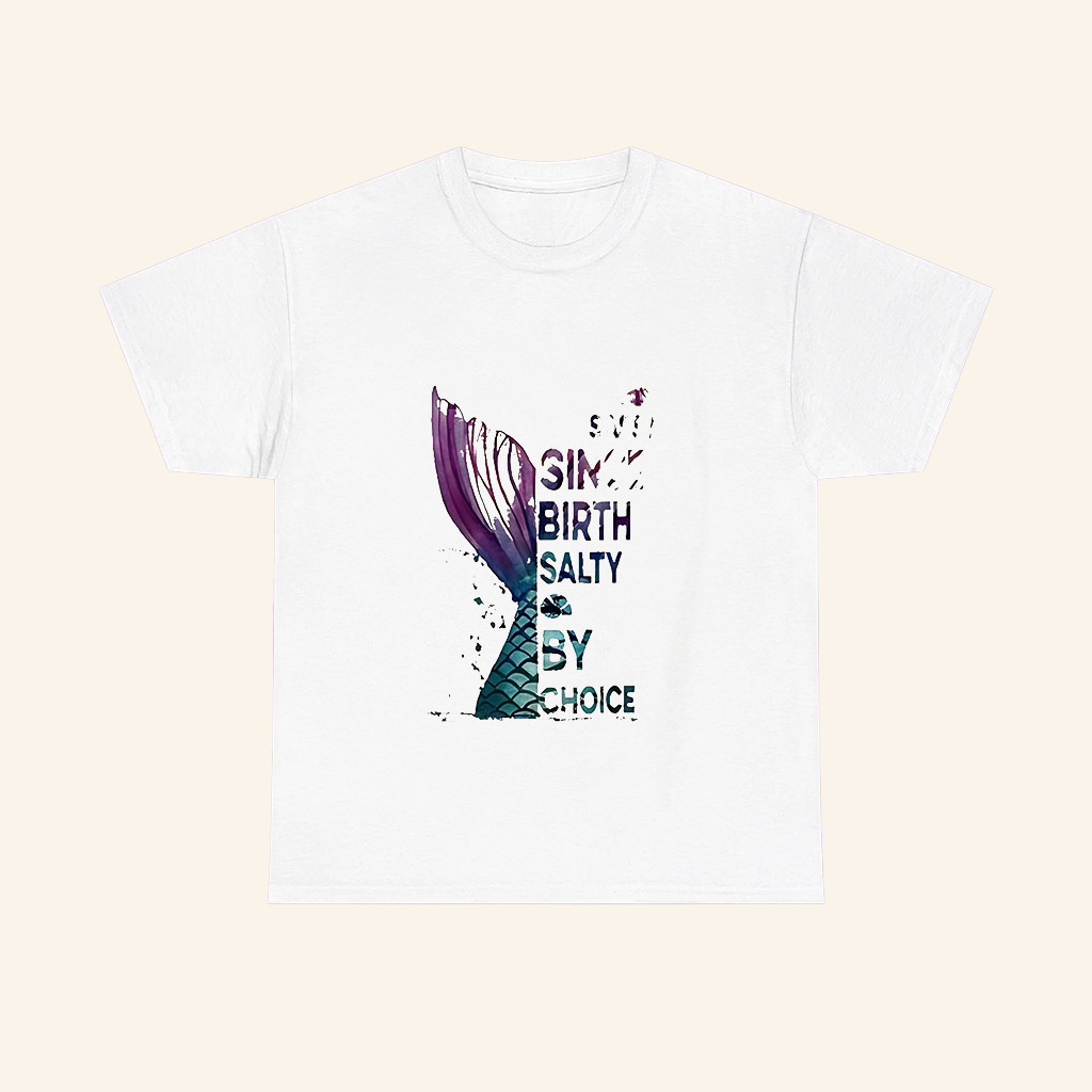 Mermaid Sassy Since Birth Salty By Choice Shirt Funny Nautical Saying T-Shirt Gifts For Friends Mermaid Sassy Since Birth Salty By Choice Shirt Funny Nautical Saying T-Shirt Gifts For Friends